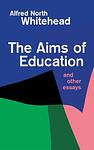 Cover of 'The Aims Of Education And Other Essays' by Alfred North Whitehead
