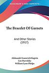 Cover of 'The Garnet Bracelet And Other Stories' by Aleksandr Kuprin
