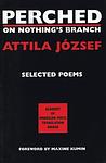 Cover of 'Perched On Nothing's Branch' by Attila József