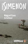 Cover of 'Maigret Goes To School' by Georges Simenon