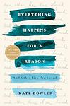 Cover of 'Everything Happens For A Reason' by Kate Bowler