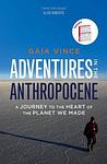 Cover of 'Adventures In The Anthropocene: A Journey To The Heart Of The Planet We Made' by Gaia Vince