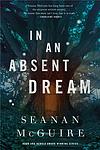 Cover of 'In An Absent Dream' by Seanan McGuire
