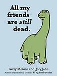 Cover of 'All My Friends Are Still Dead' by Avery Monsen