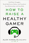 Cover of 'How To Raise A Healthy Gamer' by Alok Kanojia