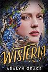 Cover of 'Wisteria' by Adalyn  Grace