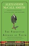 Cover of 'The Forgotten Affairs Of Youth' by Alexander McCall Smith