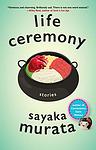 Cover of 'Life Ceremony' by Sayaka Murata