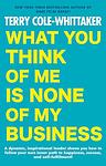 Cover of 'What You Think Of Me Is None Of My Business' by Terry Cole‐Whittaker