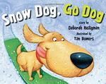 Cover of 'Snow Dog, Go Dog' by Tim Bowers Deborah Heiligman