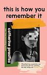 Cover of 'This Is How You Remember It' by Catherine Prasifka