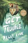 Cover of 'Get In Trouble' by Kelly Link