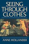 Cover of 'Seeing Through Clothes' by Anne Hollander
