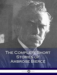 Cover of 'The Complete Short Stories Of Ambrose Bierce' by Ambrose Bierce