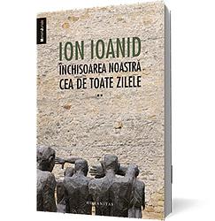 Cover of 'Închisoarea Noastră Cea De Toate Zilele' by Ion Ioanid