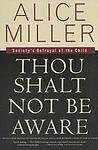 Cover of 'Thou Shalt Not Be Aware' by Alice   Miller