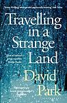 Cover of 'Travelling In A Strange Land' by David Park