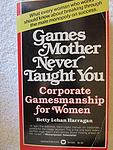 Cover of 'Games Mother Never Taught You' by Betty Lehan Harragan