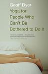 Cover of 'Yoga For People Who Can’t Be Bothered To Do It' by Geoff Dyer