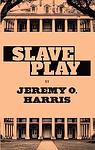 Cover of 'Slave Play' by Jeremy O. Harris