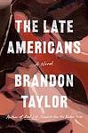 Cover of 'The Late Americans' by Brandon  Taylor