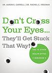 Cover of 'Don't Cross Your Eyes...They'll Get Stuck That Way!' by Aaron E. Carroll
