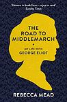Cover of 'My Life In Middlemarch' by Rebecca Mead