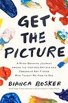 Cover of 'Get The Picture' by Bianca Bosker