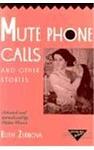 Cover of 'Mute Phone Calls And Other Stories' by Ruth Aleksandrovna Zernova