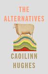 Cover of 'The Alternatives' by Caoilinn Hughes