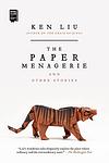 Cover of 'The Paper Menagerie And Other Stories' by Ken Liu