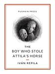 Cover of 'The Boy Who Stole Attila's Horse' by Ivan Repila