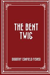 Cover of 'The Bent Twig' by Dorothy Canfield Fisher