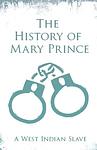 Cover of 'The History Of Mary Prince, A West Indian Slave' by Mary Prince
