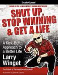 Cover of 'Shut Up, Stop Whining, And Get A Life' by Larry Winget