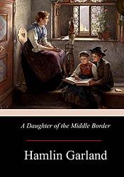 Cover of 'A Daughter of the Middle Border' by Hamlin Garland