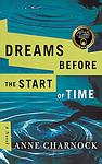 Cover of 'Dreams Before The Start Of Time' by Anne Charnock