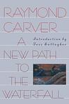 Cover of 'A New Path To The Waterfall' by Raymond Carver