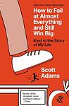 Cover of 'How To Fail At Almost Everything And Still Win Big' by Scott Adams