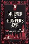 Cover of 'Murder On Hunter's Eve' by Morgan Stang