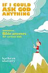 Cover of 'If I Could Ask God Anything' by Kathryn Slattery