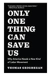 Cover of 'Only One Thing Can Save Us' by Thomas Geoghegan