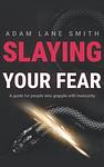 Cover of 'Slaying Your Fear' by Adam Lane Smith
