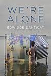 Cover of 'We’re Alone' by Edwidge Danticat