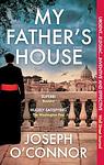 Cover of 'My Father’s House' by Joseph O’Connor