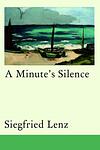 Cover of 'A Minute's Silence' by Siegfried Lenz