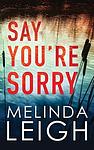 Cover of 'Say You're Sorry' by Melinda Leigh