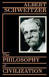 Cover of 'The Philosophy Of Civilization' by Albert Schweitzer