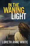Cover of 'In The Waning Light' by Loreth Anne White