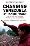 Cover of 'Changing Venezuela By Taking Power' by Gregory Wilpert